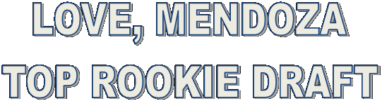 LOVE, MENDOZA
TOP ROOKIE DRAFT